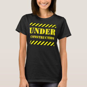 UNDER CONSTRUCTION T-Shirt