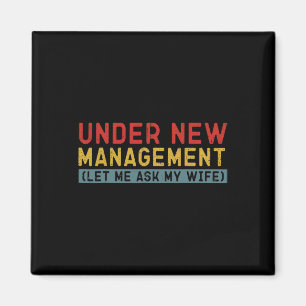 Under New Management Let Me Ask My Wife Boyfriend Magnet