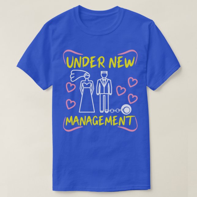 Under New Management Marriage Bachelor Party Groom T-Shirt (Design Front)