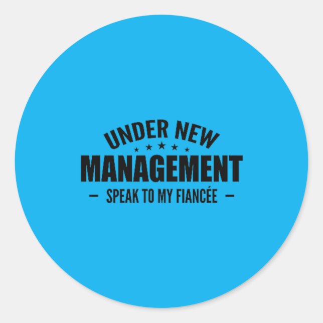 Under New Management Speak To Future Husbande - Classic Round Sticker (Front)