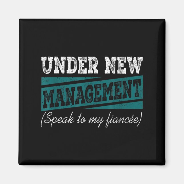 Under New Management Speak To My Fiance Engagement Magnet (Front)