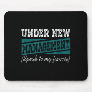 Under New Management Speak To My Fiance Engagement Mouse Mat