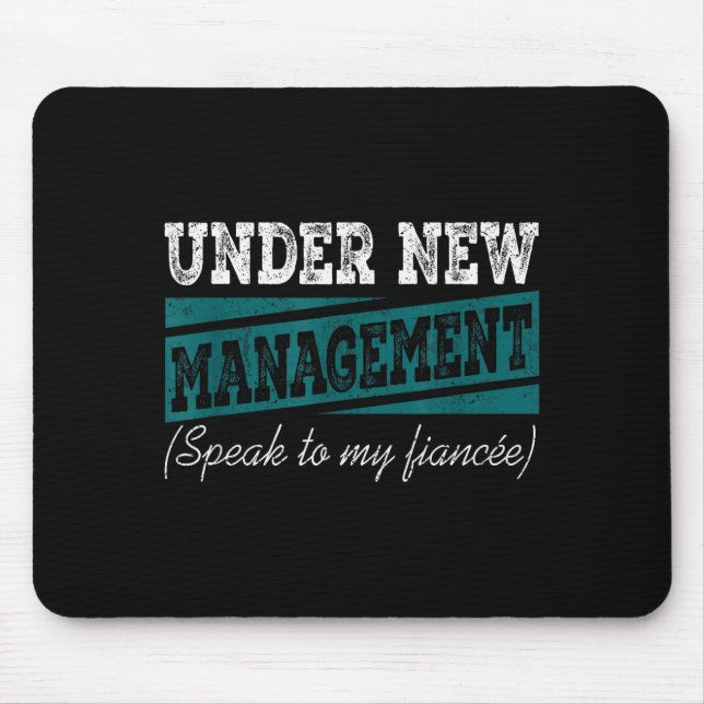 Under New Management Speak To My Fiance Engagement Mouse Mat (Front)