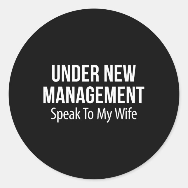 Under New Management - Speak To My Wife -  Classic Round Sticker (Front)