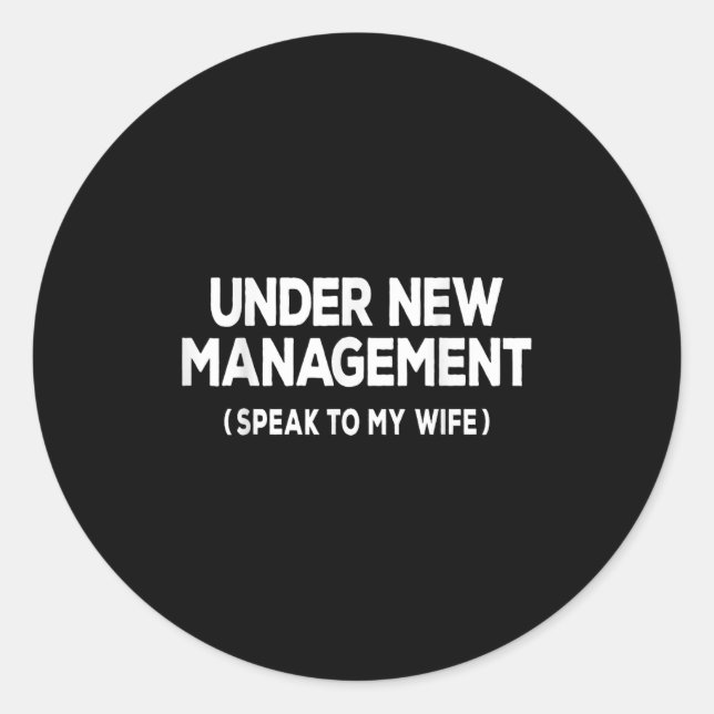 Under New Management Speak To My Wife Fun Newlywed Classic Round Sticker (Front)