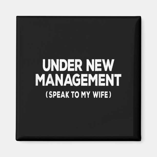 Under New Management Speak To My Wife Fun Newlywed Magnet (Front)