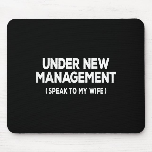 Under New Management Speak To My Wife Fun Newlywed Mouse Mat (Front)