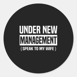 Under New Management Speak To My Wife Funny Husban Classic Round Sticker