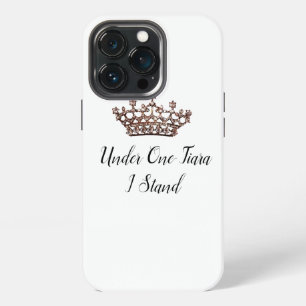 "Under One Tiara I Stand” iPhone 13 Pro Case