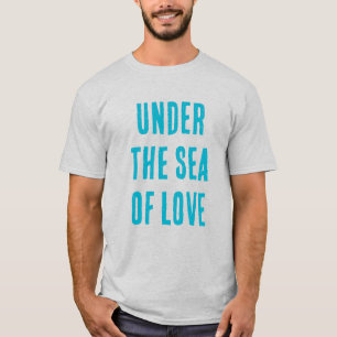 Under the Sea of Love T-Shirt