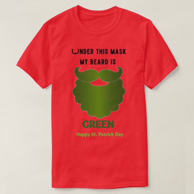 Under this mask my Beard is Green 1 T-Shirt (Design Front)