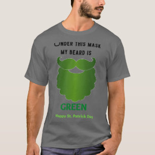 Under this mask my Beard is Green T-Shirt