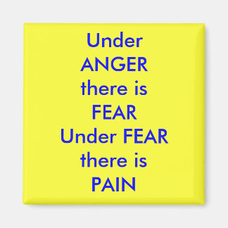 UnderANGERThere is fearUnderFEARThere isPAIN, U... Magnet