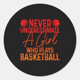Underestimate a girl who plays basketball fu t classic round sticker