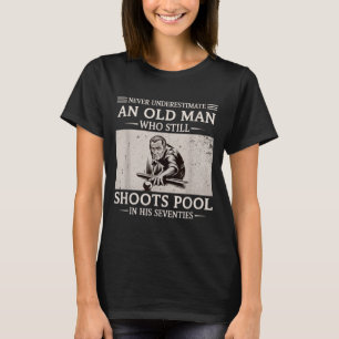 Underestimate an old man shoots pool in seventies T-Shirt