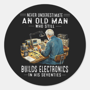 Underestimate An Old Man Who Builds Electronics Classic Round Sticker
