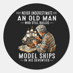Underestimate An Old Man Who Builds Model Ships Classic Round Sticker