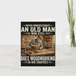 Underestimate an old man who does woodworking  card
