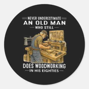 Underestimate an old man who does woodworking classic round sticker