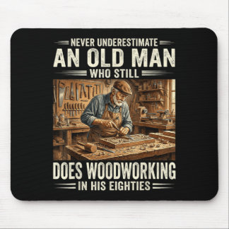 Underestimate an old man who does woodworking  mouse mat