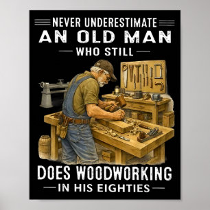 Underestimate an old man who does woodworking poster