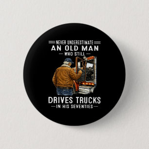 Underestimate an old man who drives trucks 6 cm round badge
