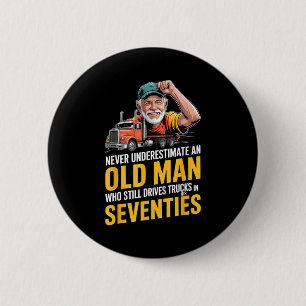 Underestimate an old man who drives trucks 6 cm round badge