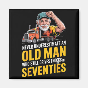 Underestimate an old man who drives trucks magnet