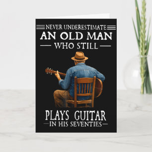 Underestimate an old man who plays guitar seventie card