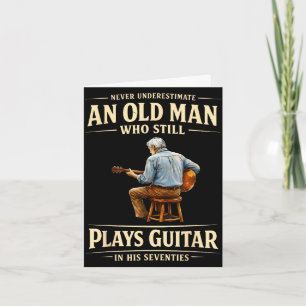 Underestimate an old man who plays guitar seventie card