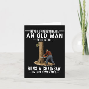 Underestimate an Old Man Who Runs A Chainsaw Card