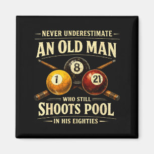 Underestimate an old man who shoots pool eightie magnet