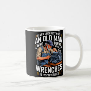 Underestimate an old man who turns wrenches coffee mug