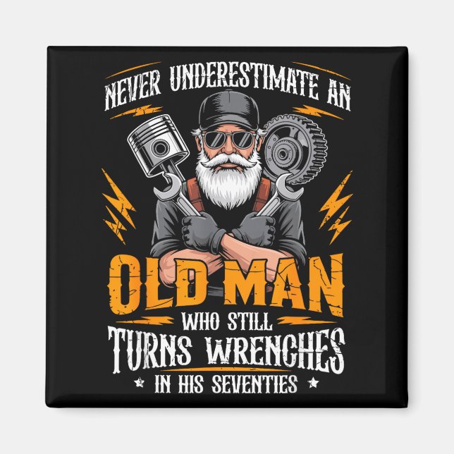 Underestimate an Old Man Who Turns Wrenches Magnet (Front)