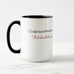 "Underestimate me" Mug