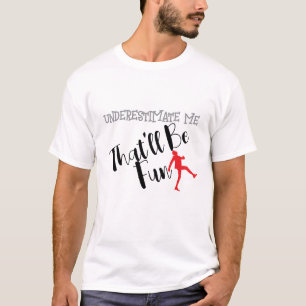 Underestimate Me That’ll Be Fun Typography T-Shirt