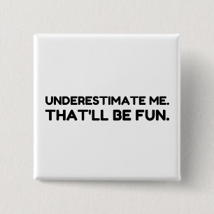 Underestimate me That will be fun 15 Cm Square Badge