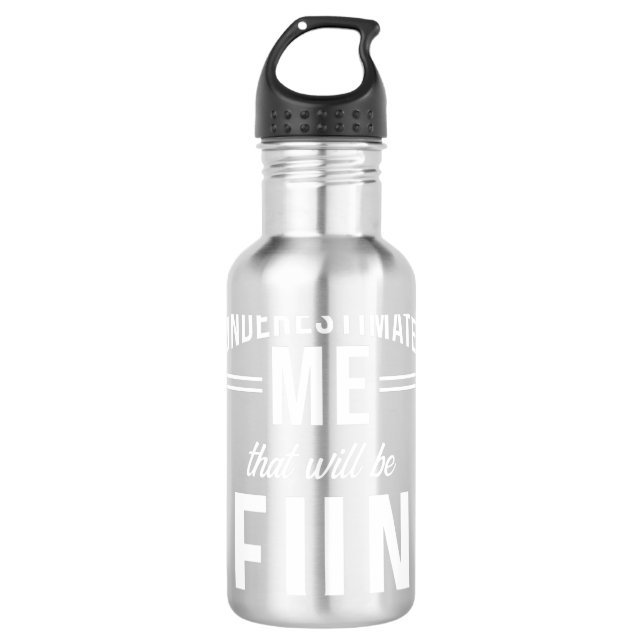 Underestimate Me that will be fun 710 Ml Water Bottle (Front)