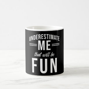 Underestimate Me that will be fun Coffee Mug