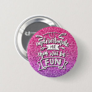 UNDERESTIMATE ME THAT WILL BE FUN CUSTOM 6 CM ROUND BADGE