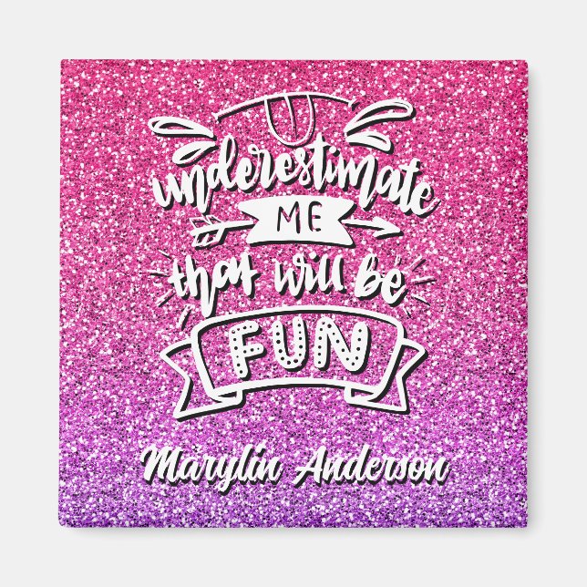 UNDERESTIMATE ME THAT WILL BE FUN CUSTOM MAGNET (Front)