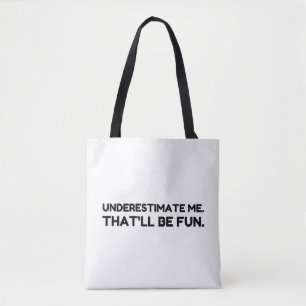 Underestimate me That will be fun Tote Bag