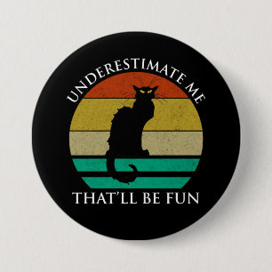 Underestimate Me. That'll Be Fun 7.5 Cm Round Badge