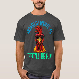 Underestimate Me Thatll Be Fun Chicken Sarcastic T-Shirt