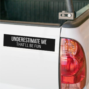 Underestimate me That'll be Fun Funny Gifts Bumper Sticker