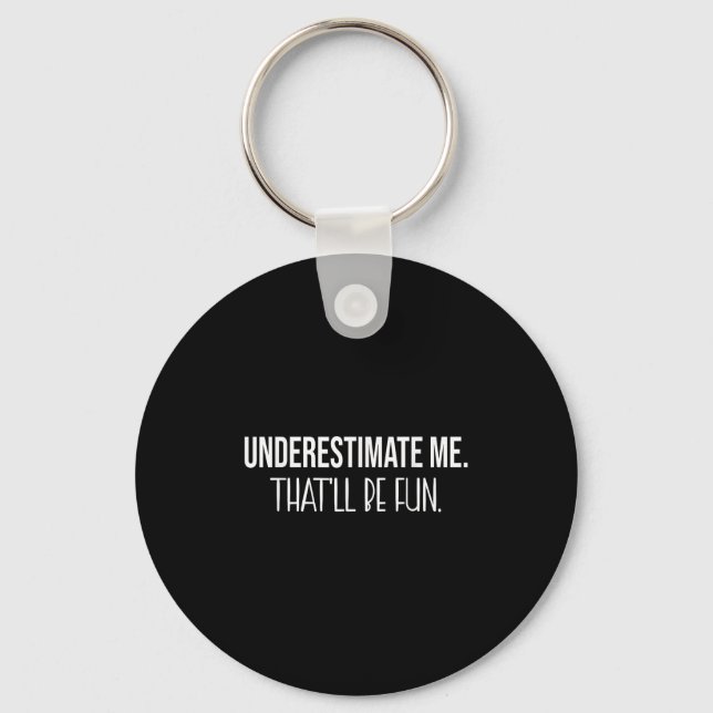 Underestimate Me Thatll Be Fun Funny Quote  Key Ring (Front)