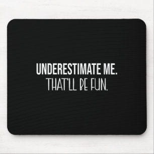 Underestimate Me Thatll Be Fun Funny Quote Mouse Mat