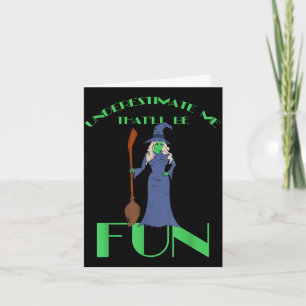 Underestimate me that'll be fun - halloween witch card
