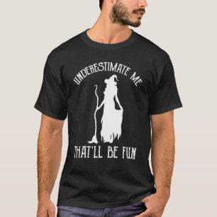 Underestimate Me That'll Be Fun  Halloween Witch T-Shirt