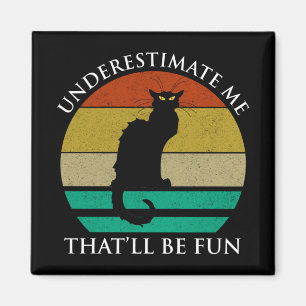 Underestimate Me. That'll Be Fun Magnet